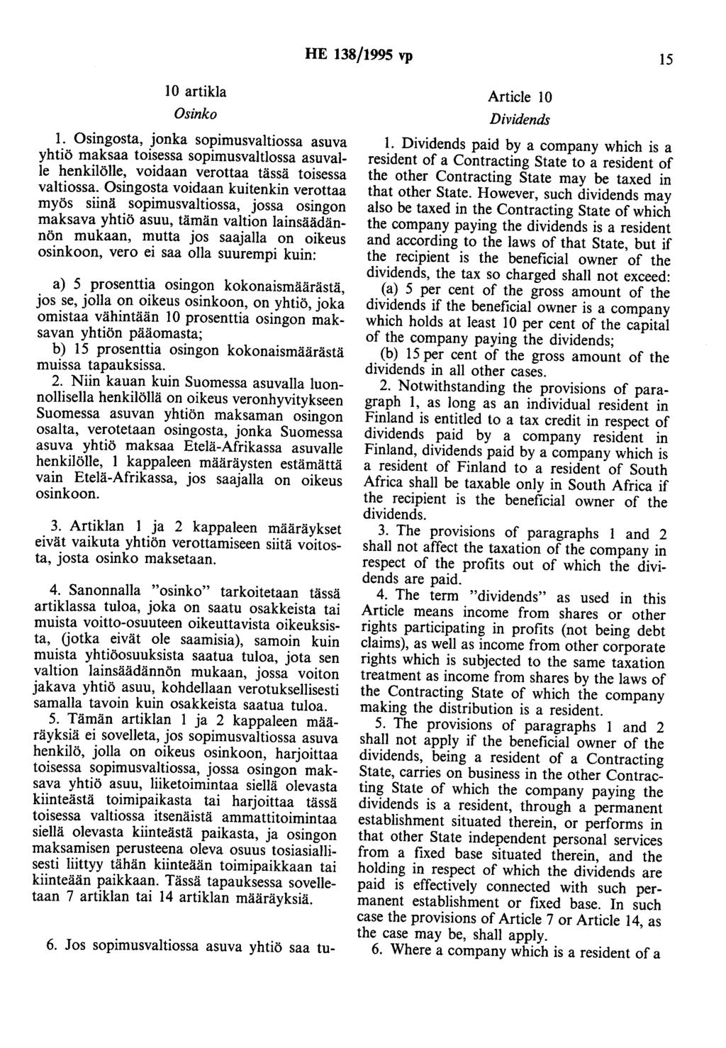 HE 138/1995 vp 15 10 artikla Osinko 1. Osingosta, jonka sopimusvaltiossa asuva yhtiö maksaa toisessa sopimusvaltiossa asuvalle henkilölle, voidaan verottaa tässä toisessa valtiossa.