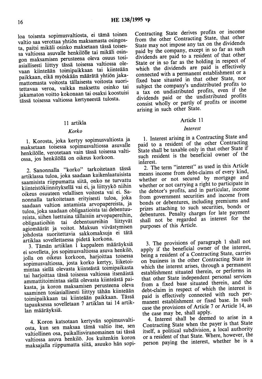 16 HE 138/1995 vp loa toisesta sopimusvaltiosta, ei tämä toinen valtio saa verottaa yhtiön maksamasta osingosta, paitsi mikäli osinko maksetaan tässä toisessa valtiossa asuvalle henkilölle tai mikäli