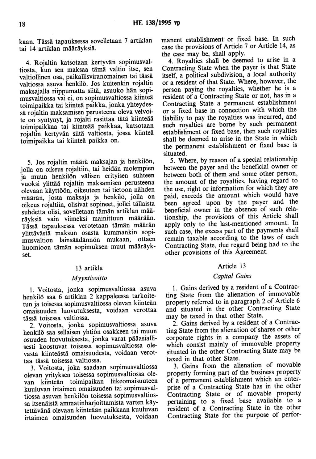 18 HE 138/1995 vp kaan. Tässä tapauksessa sovelletaan 7 artiklan tai 14 artiklan määräyksiä. 4.