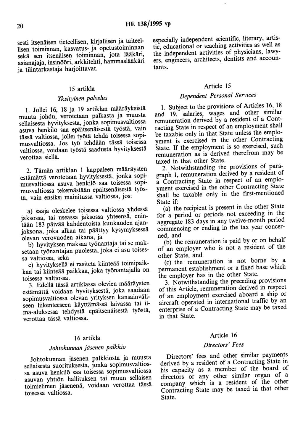 20 HE 138/1995 vp sesti itsenäisen tieteellisen, kirjallisen ja taiteellisen toiminnan, kasvatus- ja opetustoiminnan sekä sen itsenäisen toiminnan, jota lääkäri, asianajaja, insinööri, arkkitehti,