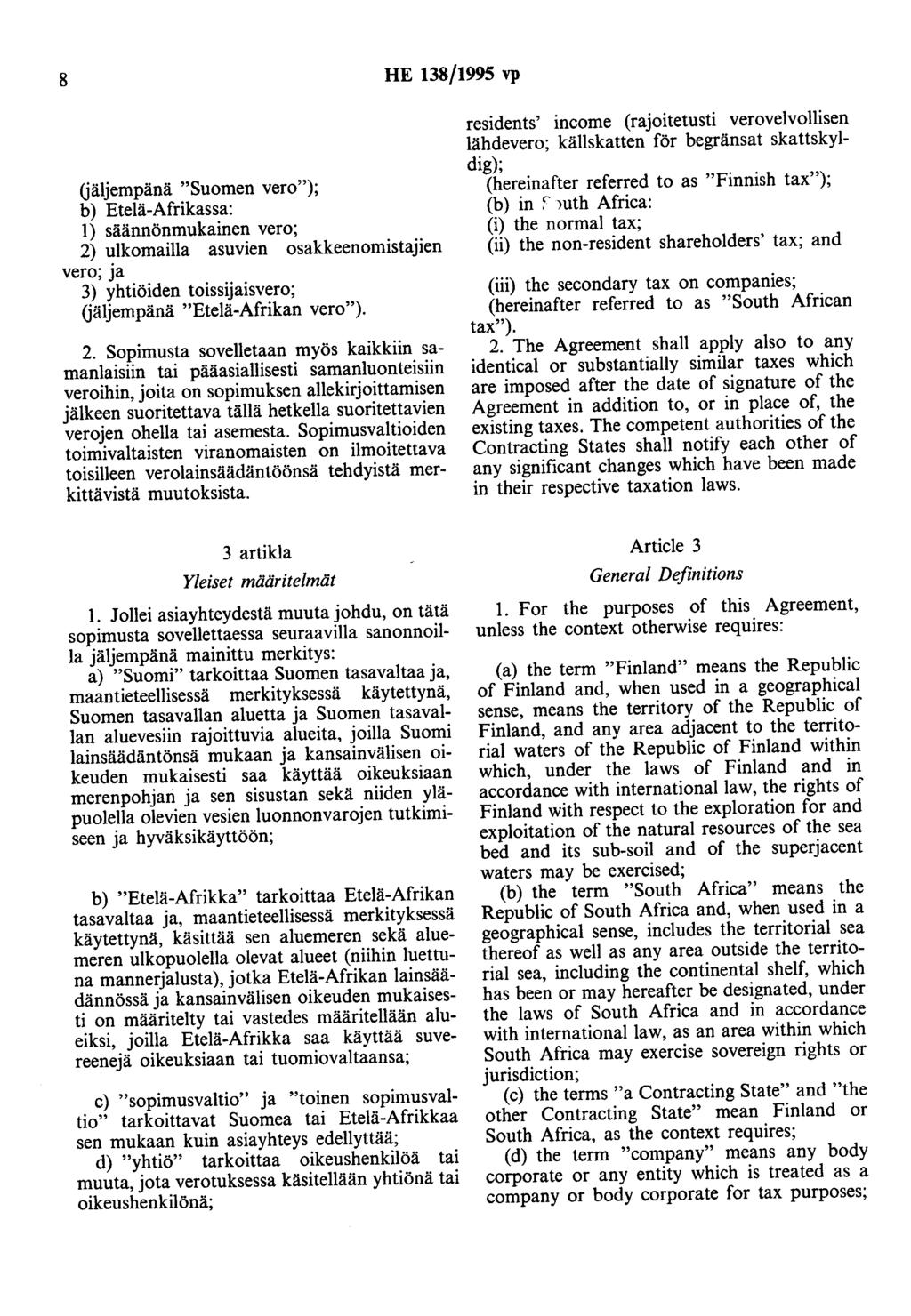 8 HE 138/1995 vp Gäljempänä "Suomen vero"); b) Etelä-Afrikassa: 1) säännönmukainen vero; 2) ulkomailla asuvien osakkeenomistajien vero; ja 3) yhtiöiden toissijaisvero; Gäljempänä "Etelä-Afrikan