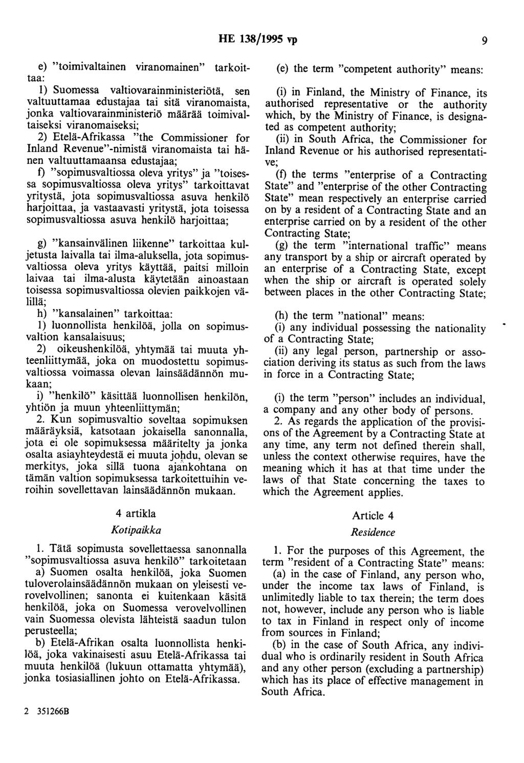 HE 138/1995 vp 9 e) "toimivaltainen viranomainen" tarkoittaa: 1) Suomessa valtiovarainministeriötä, sen valtuuttamaa edustajaa tai sitä viranomaista, jonka valtiovarainministeriö määrää