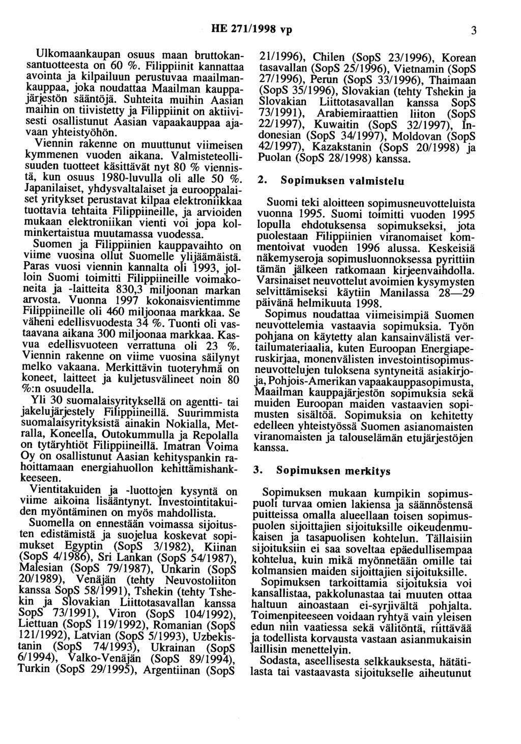 HE 271/1998 vp 3 Ulkomaankaupan osuus maan bruttokansantuotteesta on 60 %. Filippiinit kannattaa avointa ja kilpailuun perustuvaa maailmankauppaa, joka noudattaa Maailman kauppajärjestön sääntöjä.