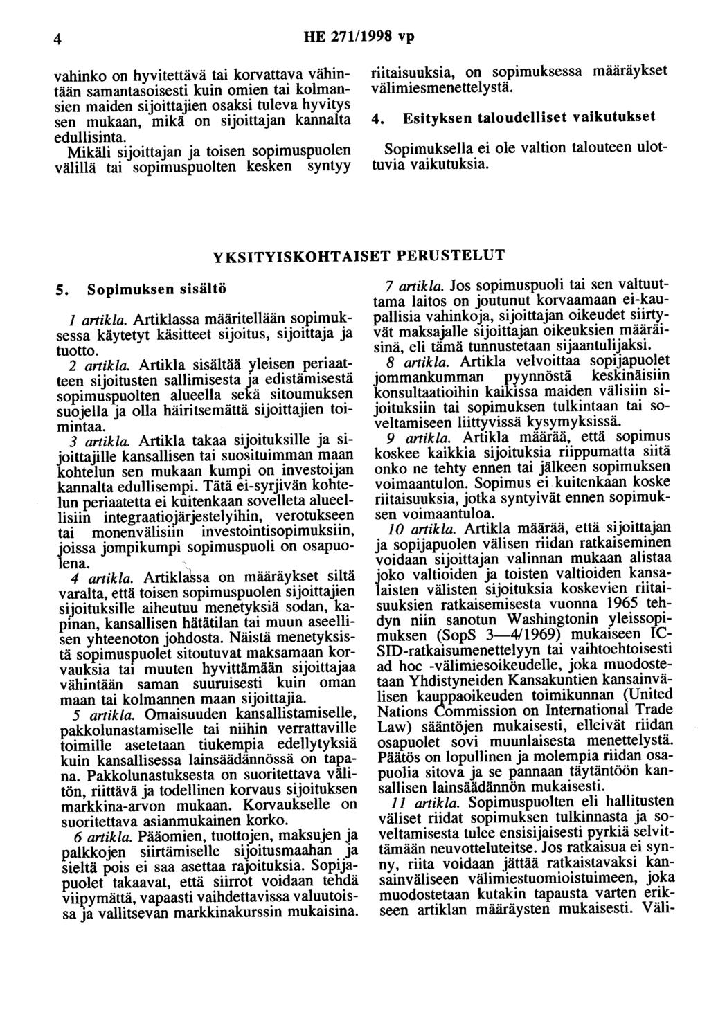 4 HE 271/1998 vp vahinko on hyvitettävä tai korvattava vähintään samantasoisesti kuin omien tai kolmansien maiden sijoittajien osaksi tuleva hyvitys sen mukaan, mikä on sijoittajan kannalta