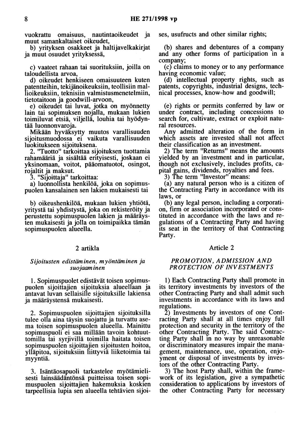 8 HE 271/1998 vp vuokrattu omaisuus, nautiotaoikeudet ja muut samankaltaiset oikeudet, b) yrityksen osakkeet ja haltijavelkakirjat ja muut osuudet yrityksessä, c) vaateet rahaan tai suorituksiin,