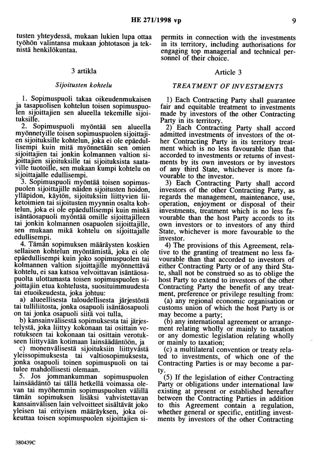 HE 27111998 vp 9 tusten yhteydessä, mukaan lukien lupa ottaa työhön valintansa mukaan johtotason ja teknistä henkilökuntaa. 3 artikla Sijoitusten kohtelu 1.