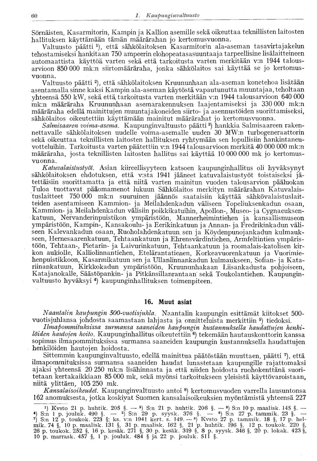 60 1. Kaupungin valtuusto Sörnäisten, Kasarmitorin, Kampin ja Kallion asemille sekä oikeuttaa teknillisten laitosten hallituksen käyttämään tämän määrärahan jo kertomusvuonna.
