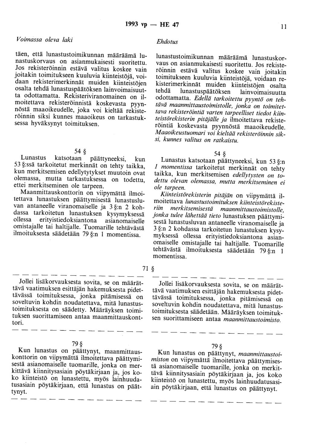 1993 vp - HE 47 II Voimassa oleva laki täen, että lunastustoimikunnan määräämä lunastuskorvaus on asianmukaisesti suoritettu.