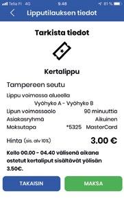 Saatavilla ovat sekä kertaliput että 24 tuntia voimassa oleva vuorokausilippu.