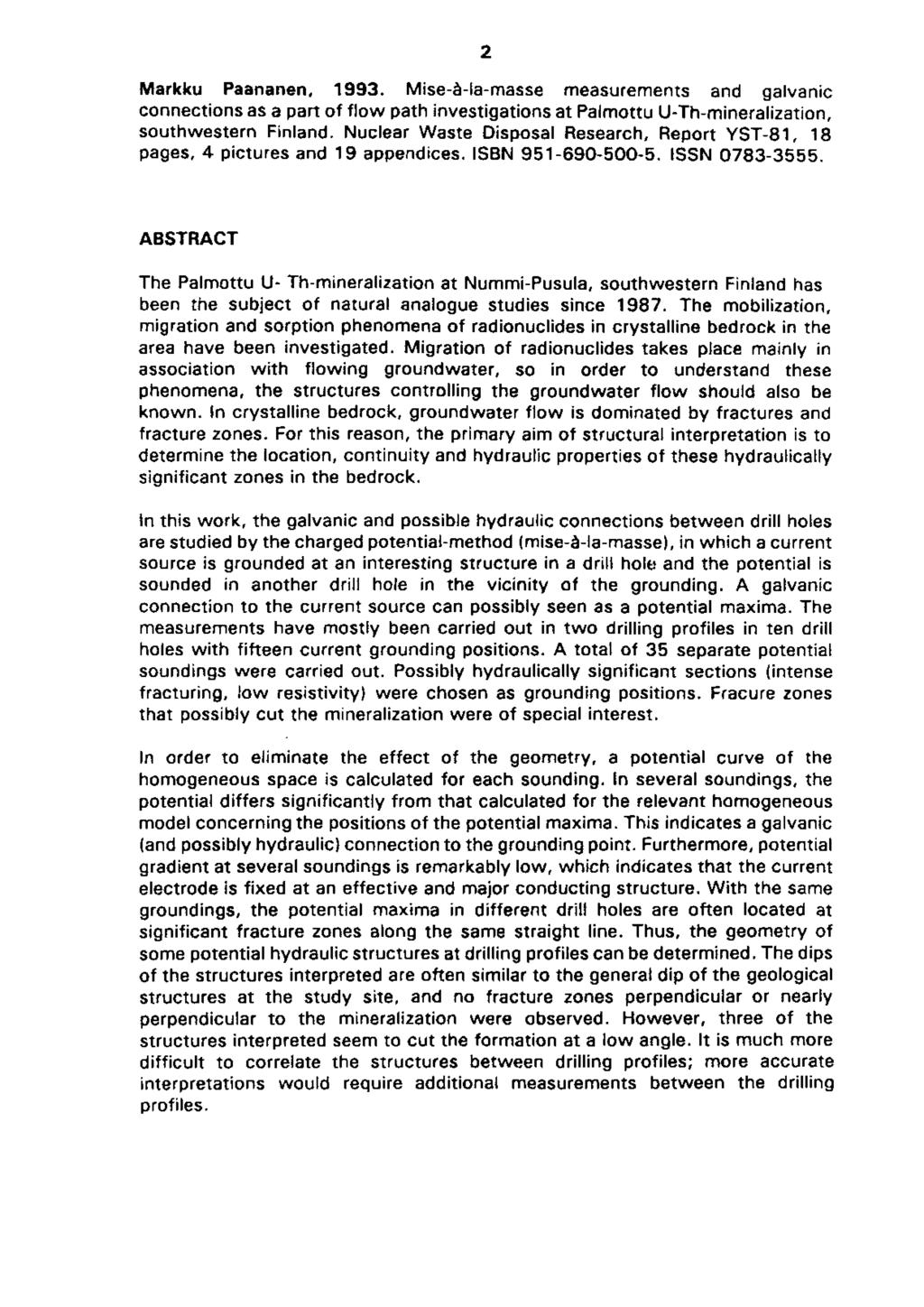 Markku Paananen, 1993. Mise-A-la-masse measurements and galvanic connections as a part of flow path investigations at Palmottu U-Th-mineralization, southwestern Finland.