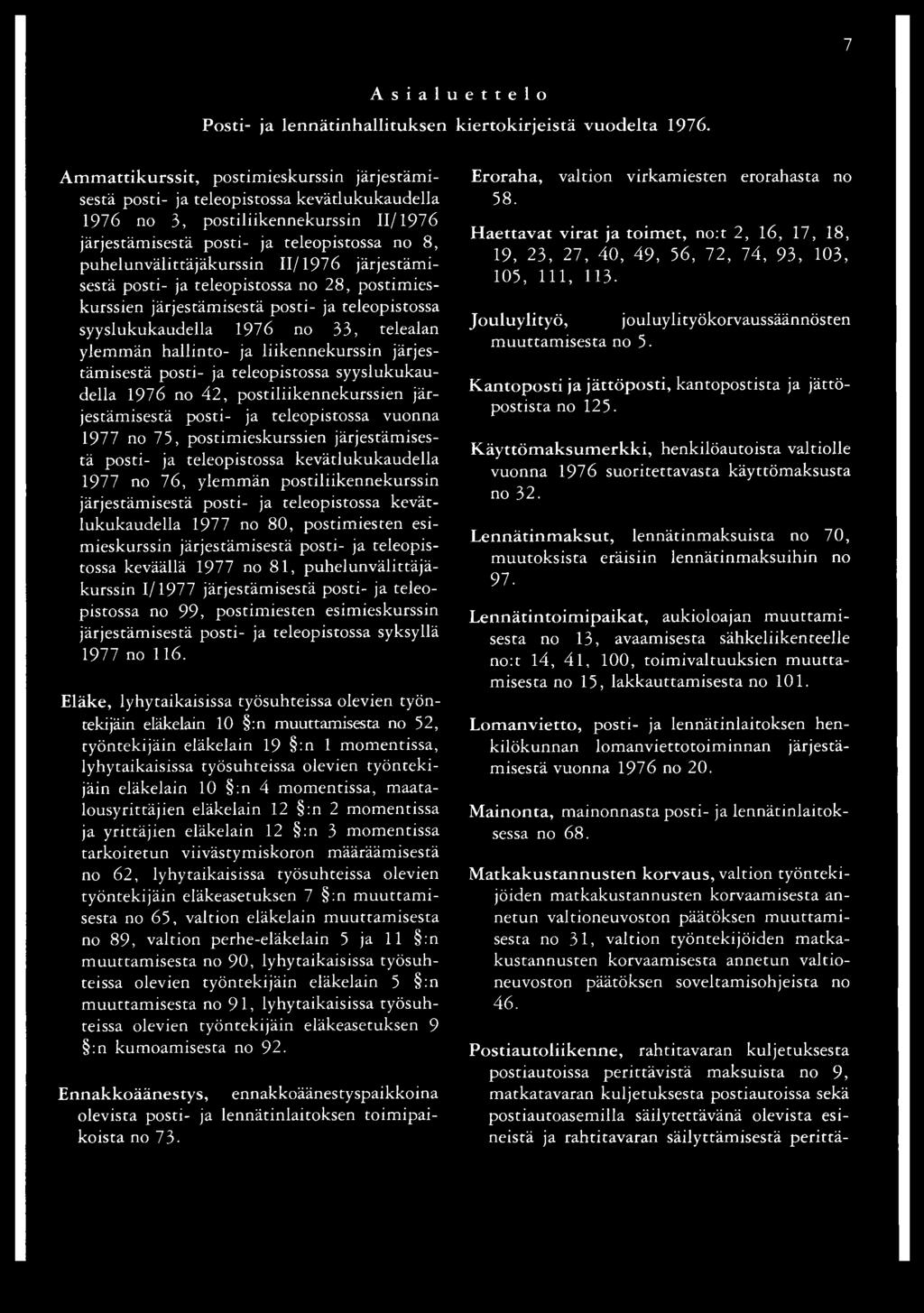 puhelunvälittäjäkurssin 11/1976 järjestämisestä posti- ja teleopistossa no 28, postimieskurssien järjestämisestä posti- ja teleopistossa syyslukukaudella 1976 no 33, telealan ylemmän hallinto- ja