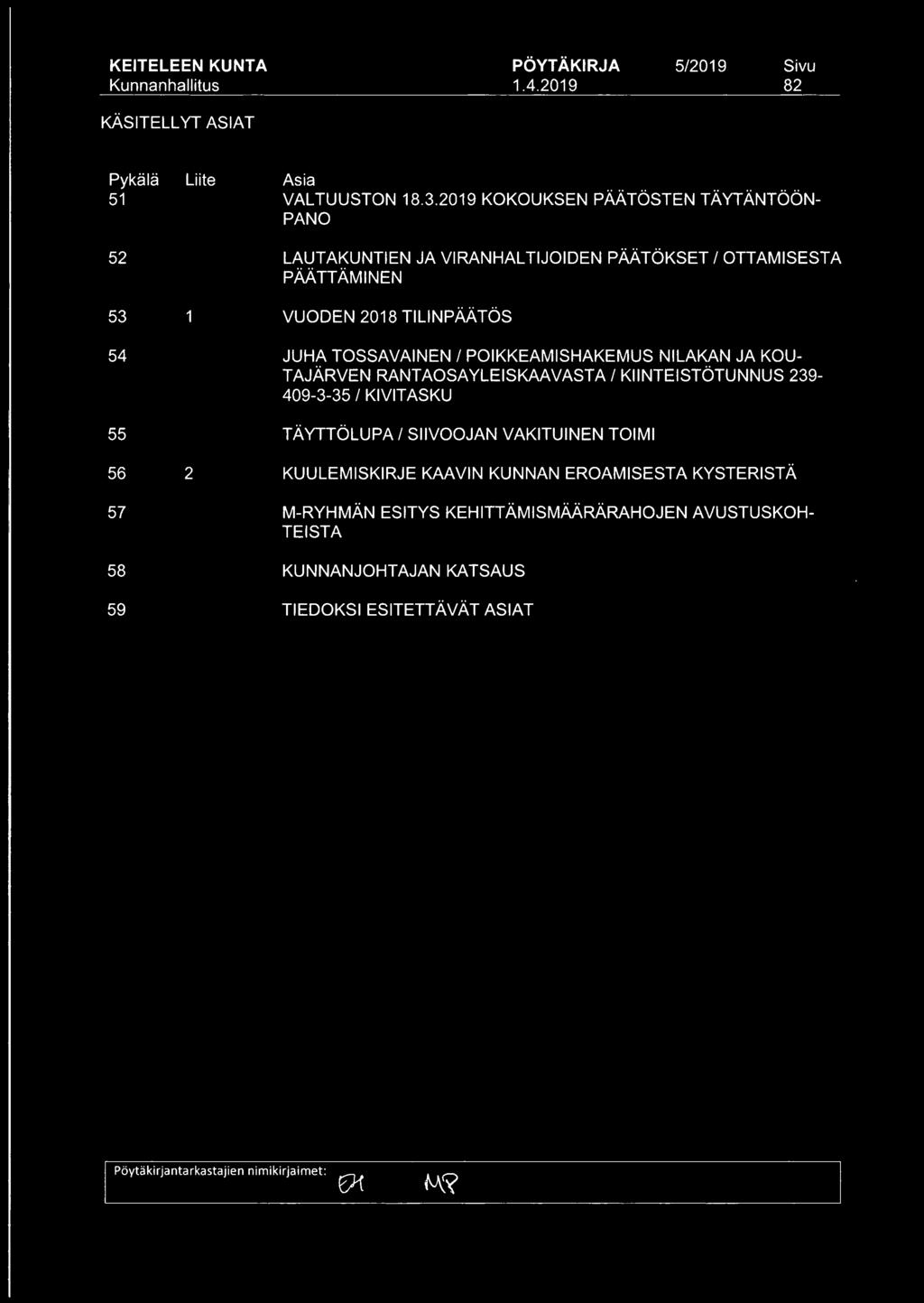 2019 KOKOUKSEN PÄÄTÖSTEN TÄYTÄNTÖÖN PANO LAUTAKUNTIEN JA VIRANHALTIJOIDEN PÄÄTÖKSET/ OTTAMISESTA PÄÄTTÄMINEN VUODEN 2018 TILINPÄÄTÖS JUHA