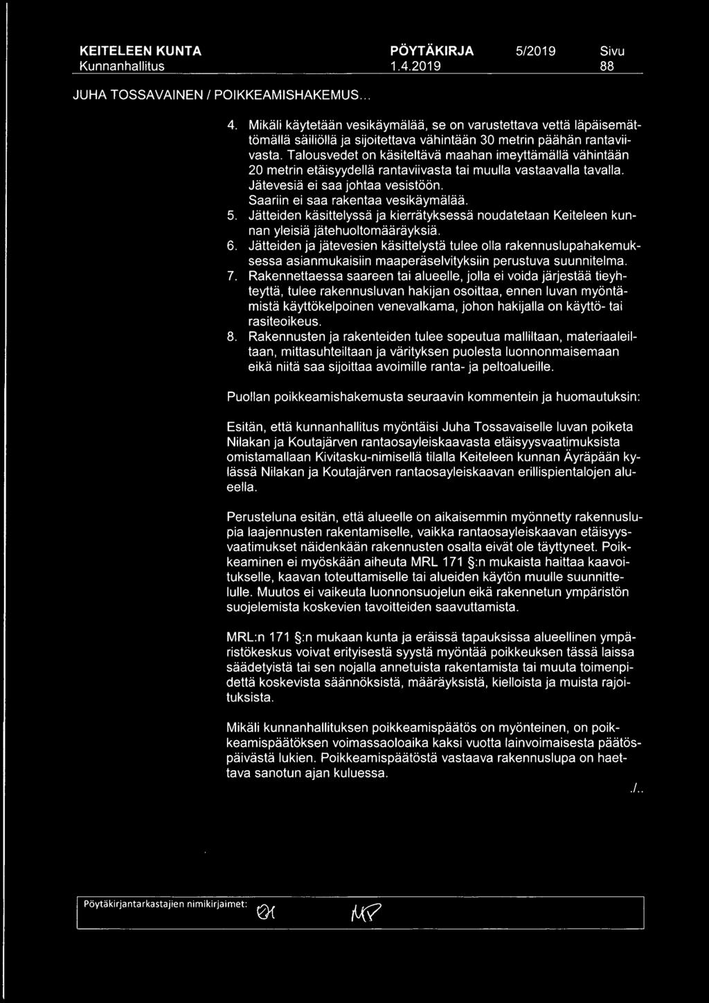 5. Jätteiden käsittelyssä ja kierrätyksessä noudatetaan Keiteleen kunnan yleisiä jätehuoltomääräyksiä. 6.