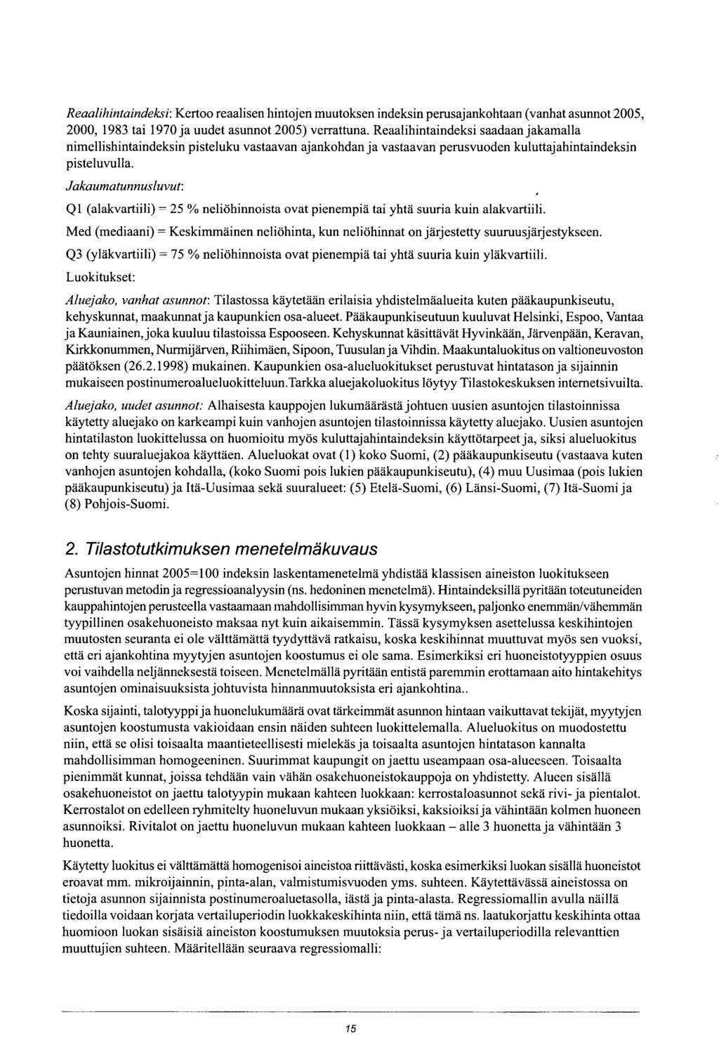 Reaalihintaindeksi: Kertoo reaalisen hintojen muutoksen indeksin perusajankoiltaan (vanhat asunnot 2005, 2000, 1983 tai 1970 ja uudet asunnot 2005) verrattuna.