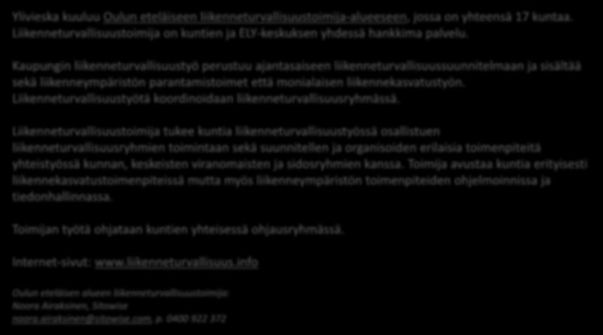 Liikenneturvallisuustoimija tukee kuntia liikenneturvallisuustyössä osallistuen liikenneturvallisuusryhmien toimintaan sekä suunnitellen ja organisoiden erilaisia toimenpiteitä