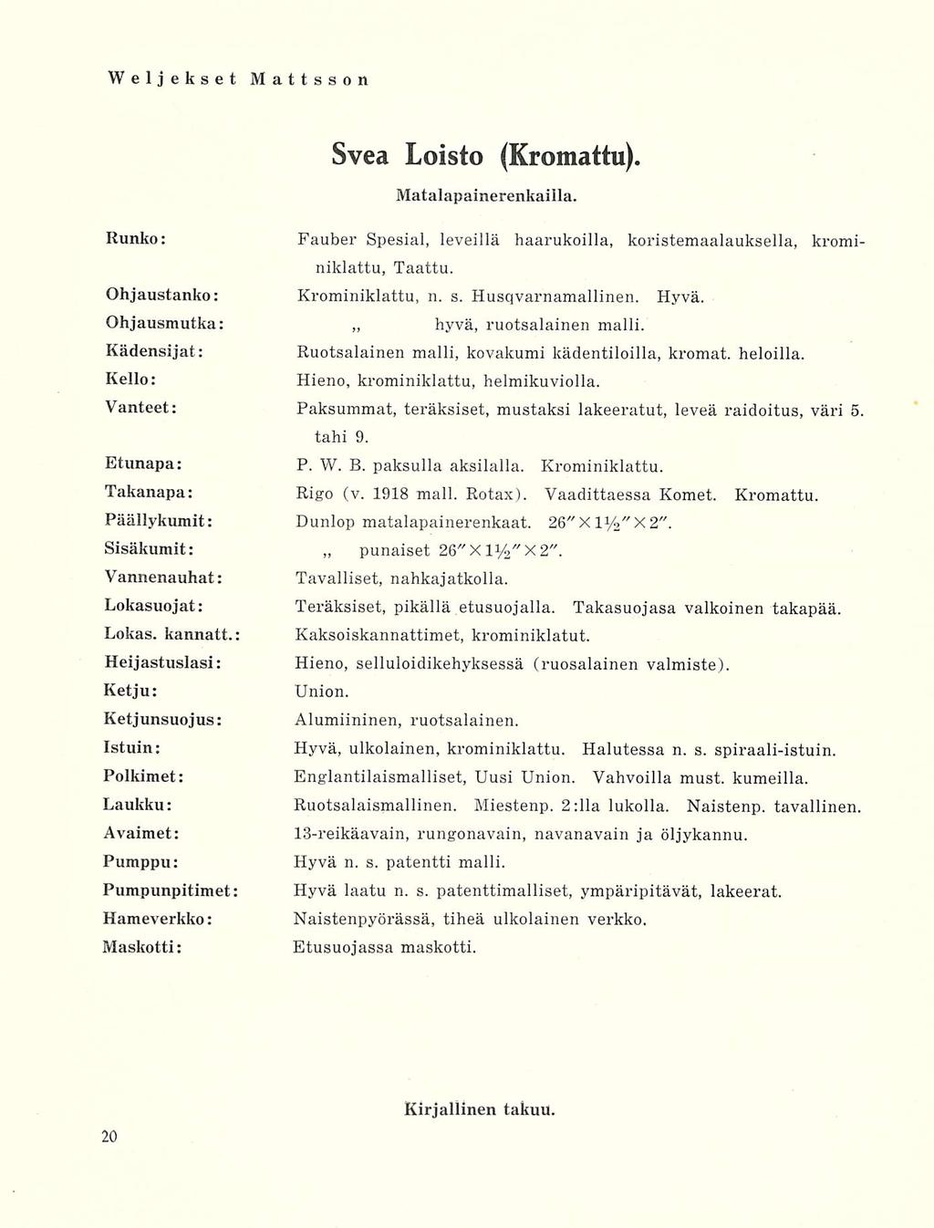 Svea Loisto (Kromattu). Matalapainerenkailla. Runko: Fauber Spesial, leveillä haarukoilla, koristemaalauksella, krominiklattu, Taattu. Ohjaustanko: Krominiklattu, n. s. Husqvarnamallinen. Hyvä.