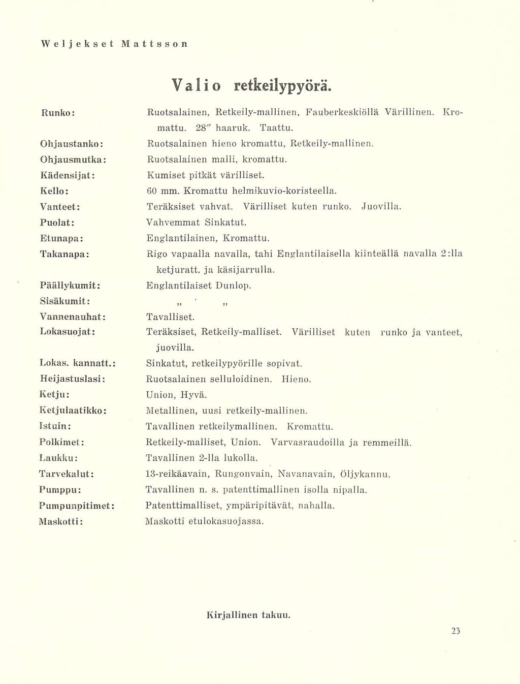 Valio retkeilypyörä. Runko: Ruotsalainen, Retkeily-mallinen, Fauberkeskiöllä Värillinen. Kromattu. 28" haaruk. Taattu. Ohjaustanko: Ruotsalainen hieno kromattu, Retkeily-mallinen.