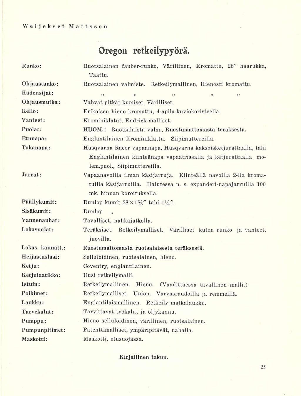 Oregon retkeilypyörä. Runko: Ruotsalainen fauber-runko, Värillinen, Kromattu, 28" haarukka, Taattu. Ohjaustanko: Ruotsalainen valmiste. Retkeilymallinen, Hienosti kromattu.