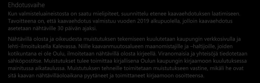 Osallistumis- ja arviointisuunnitelma sekä valmisteluaineisto (kaavaluonnos) pidetään nähtävillä neljän viikon ajan.