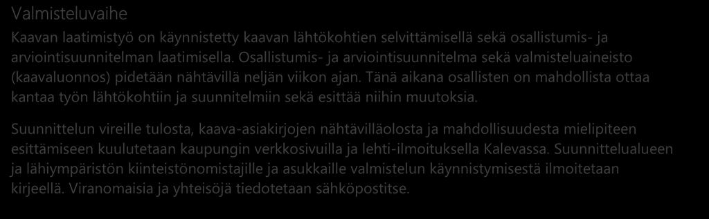 Suunnittelun vireille tulosta, kaava-asiakirjojen nähtävilläolosta ja mahdollisuudesta mielipiteen esittämiseen kuulutetaan kaupungin verkkosivuilla ja lehti-ilmoituksella Kalevassa.