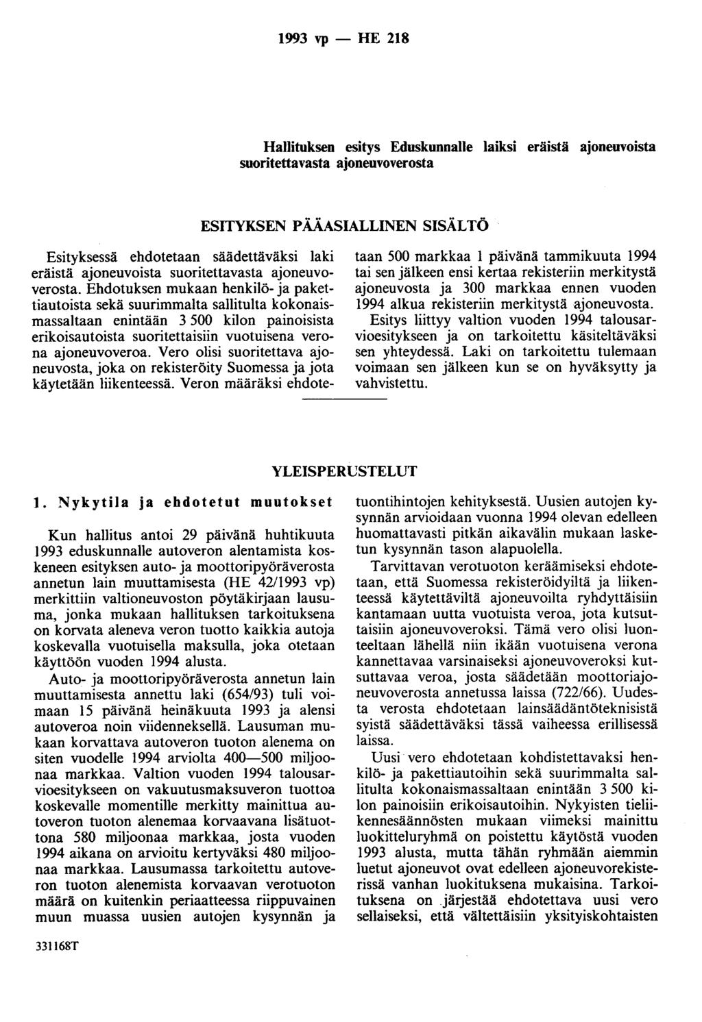 1993 vp - HE 218 Hallituksen esitys Eduskunnalle laiksi eräistä aoneovoista suoritettavasta aoneuvoverosta ESITYKSEN PÄÄASIALLINEN SISÄLTÖ Esityksessä ehdotetaan säädettäväksi laki eräistä