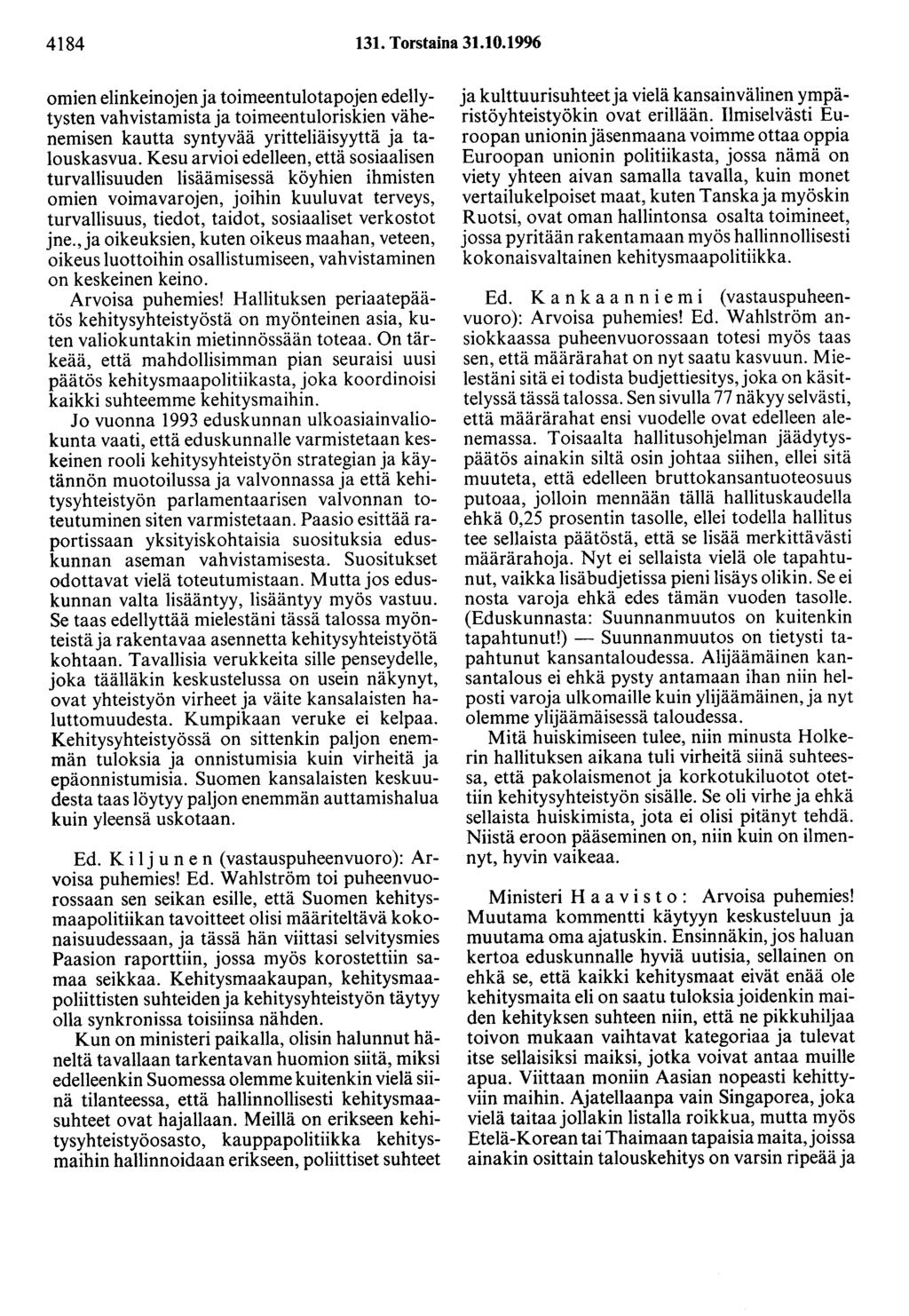 4184 131. Torstaina 31.10.1996 omien elinkeinojen ja toimeentulotapojen edellytysten vahvistamista ja toimeentuloriskien vähenemisen kautta syntyvää yritteliäisyyttä ja talouskasvua.