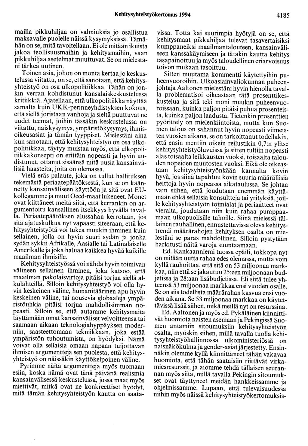 Kehitysyhteistyökertomus 1994 4185 mailla pikkuhiljaa on valmiuksia jo osallistua maksavalle puolelle näissä kysymyksissä. Tämähän on se, mitä tavoitellaan.