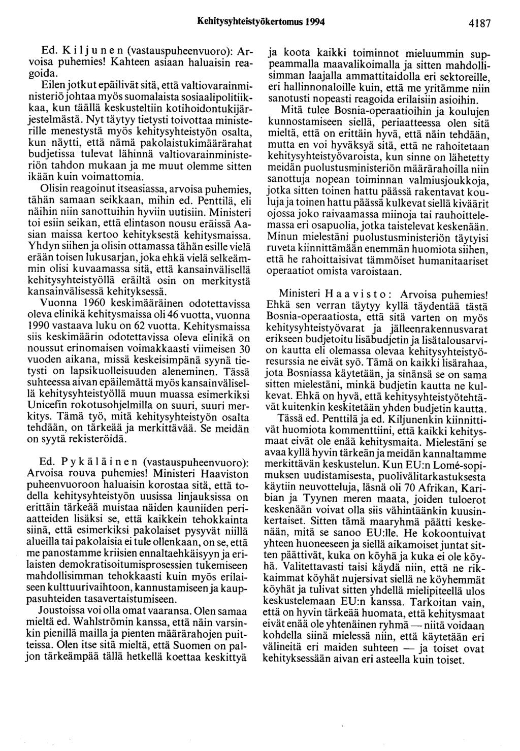 Kehitysyhteistyökertomus 1994 4187 Ed. K i 1 j u n e n ( vastauspuheenvuoro ): Arvoisa puhemies! Kahteen asiaan haluaisin reagoida.