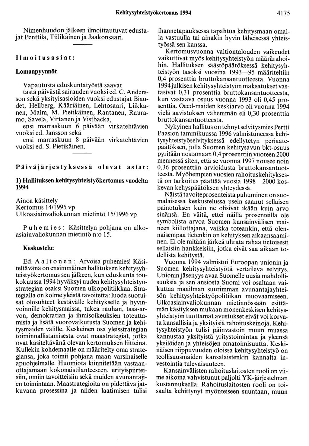 Kehitysyhteistyökertomus 1994 4175 Nimenhuudon jälkeen ilmoittautuvat edustajat Penttilä, Tiilikainen ja Jaakonsaari.