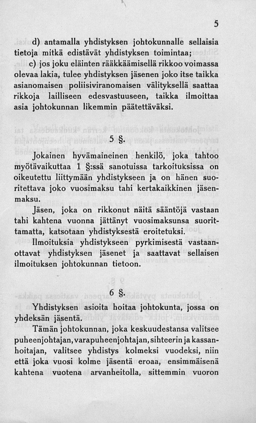 ci) antamalla vliclistvlczen jontollunnalle sellaisia tietoja mitlcä eclistävät vliclistvlcsen toimintaa; c) jos joku eläinten rääkkäämisellä rikkoo voimassa olevaa lakia, tulee yhdistyksen jäsenen