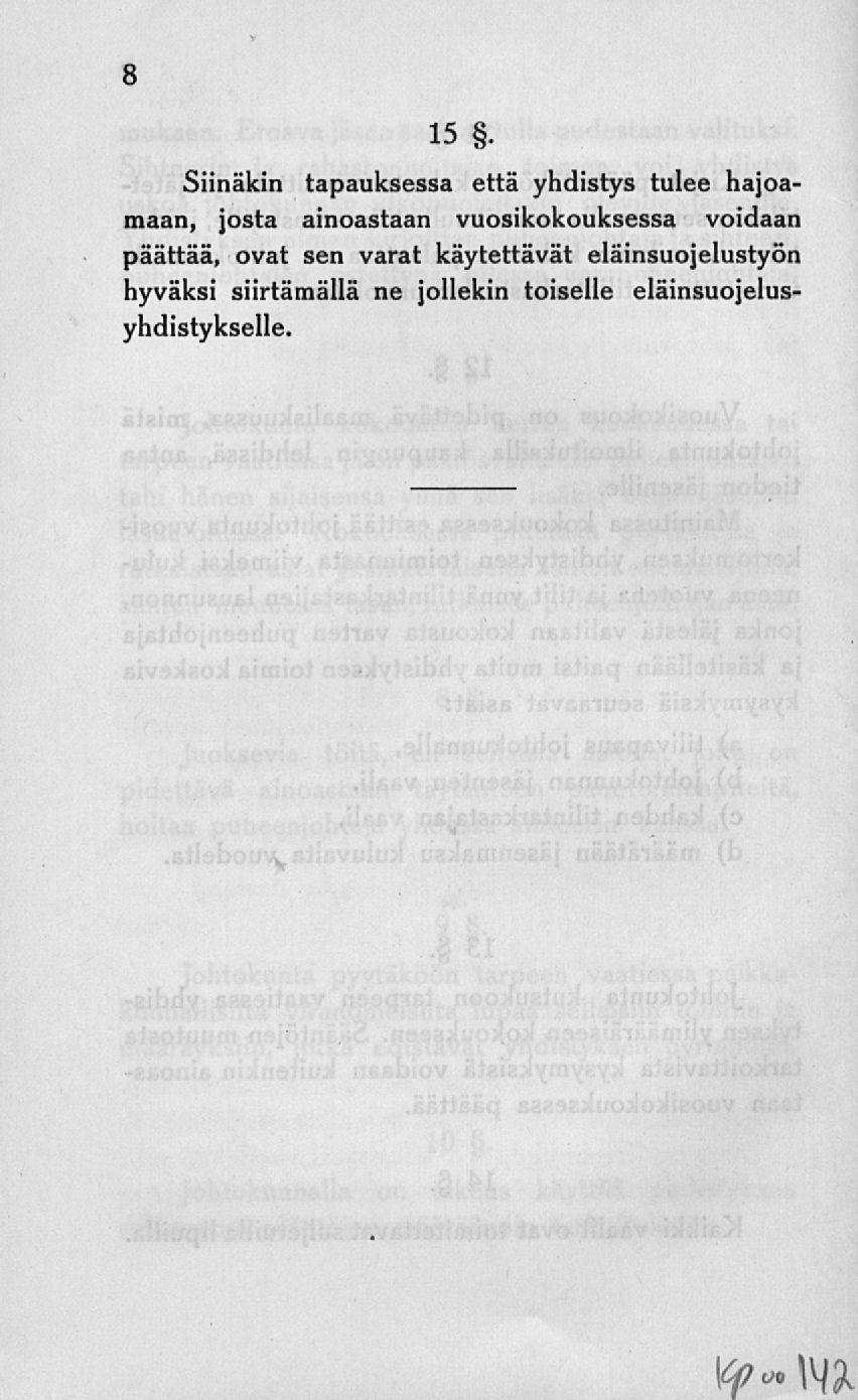 Siinäkin tapauksessa että yhdistys tulee hajoamaan, josta ainoastaan vuosikokouksessa voidaan päättää, ovat