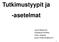 Tutkimustyypit ja -asetelmat. Jouko Miettunen Psykiatrian klinikka Oulun yliopisto jouko.miettunen@oulu.fi