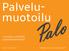 Palvelumuotoilu. Luomme sytyttäviä palvelukokemuksia! info@palvelumuotoilupalo.fi. Diak 24.4.2014