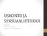 USKONTO JA SEKSUAALIETIIKKA. Jouko Kiiski Itä-Suomen yliopisto Dosentti, FT, TT, perheterapeutti