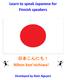 Learn to speak Japanese for Finnish speakers. 日 本 こんにち! Nihon kon'nichiwa! Developed by Nam Nguyen