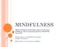 MINDFULNESS. Miten tietoinen läsnäolo työssä parantaa tuloksia, lisää tyytyväisyyttä ja vähentää stressiä?