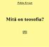 Pekka Ervast: Mitä on teosofia? Helsingissä 1912, Teosofinen Kirjakauppa ja Kustannusliike.