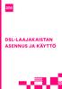 DSL-LAAJAKAISTAN ASENNUS JA KÄYTTÖ