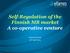 Self-Regulation of the Finnish MR market A co-operative venture. Andrew Cannon 25 th April 2013