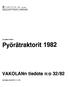 Pyörätraktorit VAKOLANn tiedote n:o 32/82. Dl Jukka Ahokas. ERIPAINOS KONEVIESTI n:o 4/82