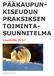 PÄÄKAUPUN- KISEUDUN PRAKSIKSEN TOIMINTA- SUUNNITELMA