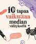 10 tapaa. vaikuttaa. median. välityksellä