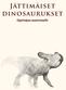 Jättimäiset dinosaurukset. Opettajan materiaalit