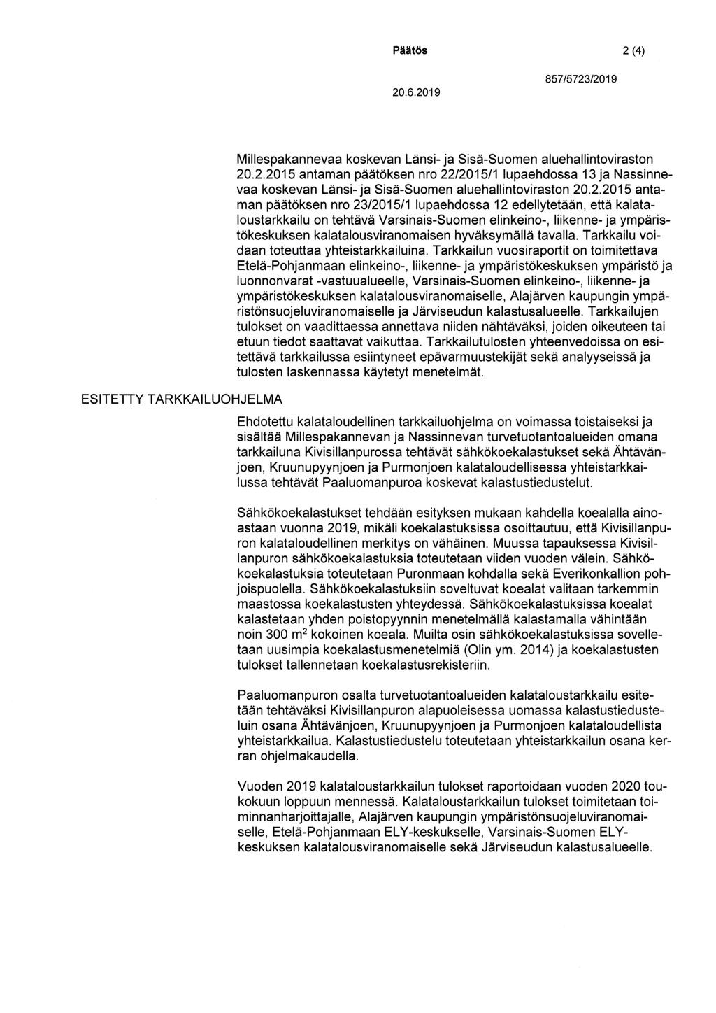 Päätös 2 (4) 20.6.2019 857/5723/2019 ESITETTY TARKKAILUOHJELMA Millespakannevaa koskevan Länsi- ja Sisä-Suomen aluehallintoviraston 20.2.2015 antaman päätoksen nro 22/2015/1 Iupaehdossa l3ja Nassinnevaa koskevan Länsi-ja Sisä-Suomen aluehallintoviraston 20.