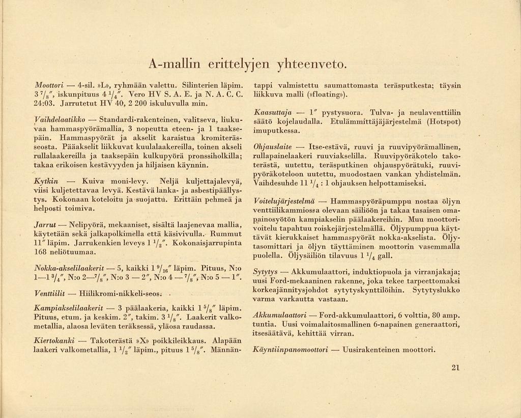 4-sil. Kuiva Takoterästä Standardi-rakenteinen, 3 ' 78 Akkumulaattori, 1" Ford-akkumulaattori, Hammaspyöräpumppu Uusirakenteinen A-mallin erittelyjen yhteenveto. Moottori»L», ryhmään valettu.