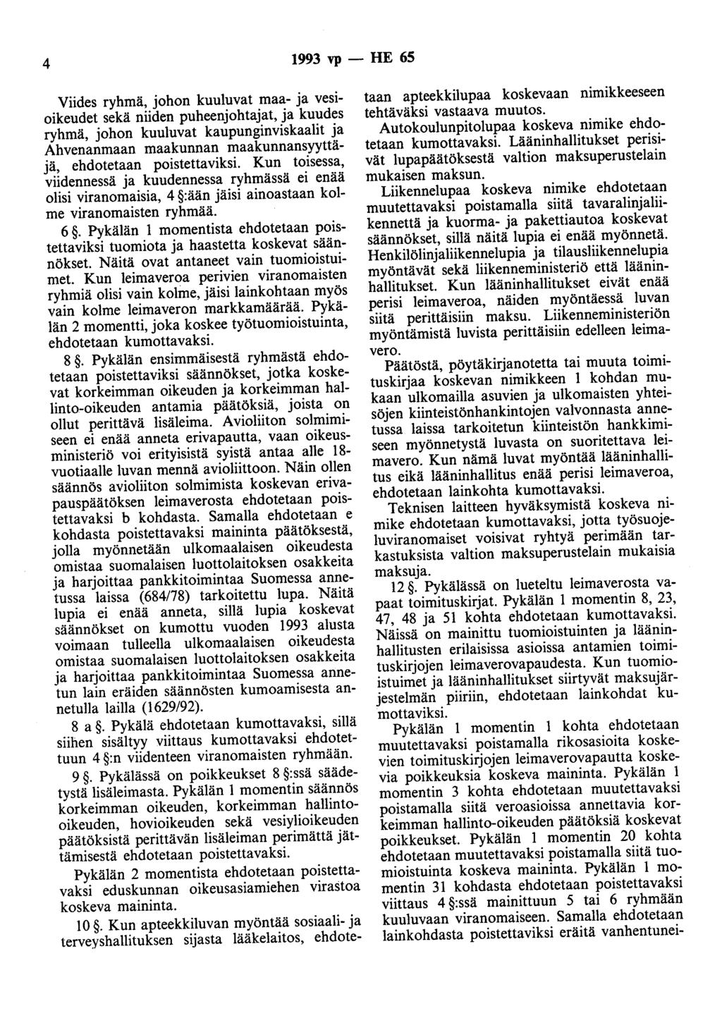 4 1993 vp - HE 65 Viides ryhmä, johon kuuluvat maa- ja vesioikeudet sekä niiden puheenjohtajat, ja kuudes ryhmä, johon kuuluvat kaupunginviskaalit ja Ahvenanmaan maakunnan maakunnansyyttäjä,