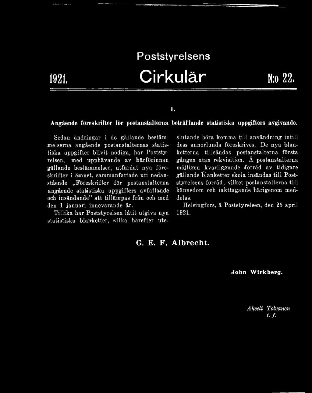 Tillika har Poststyrelsen låtit utgiva nya statistiska blanketter, vilka härefter uteslutande böra komma till användning intill dess annorlunda föreskrives.