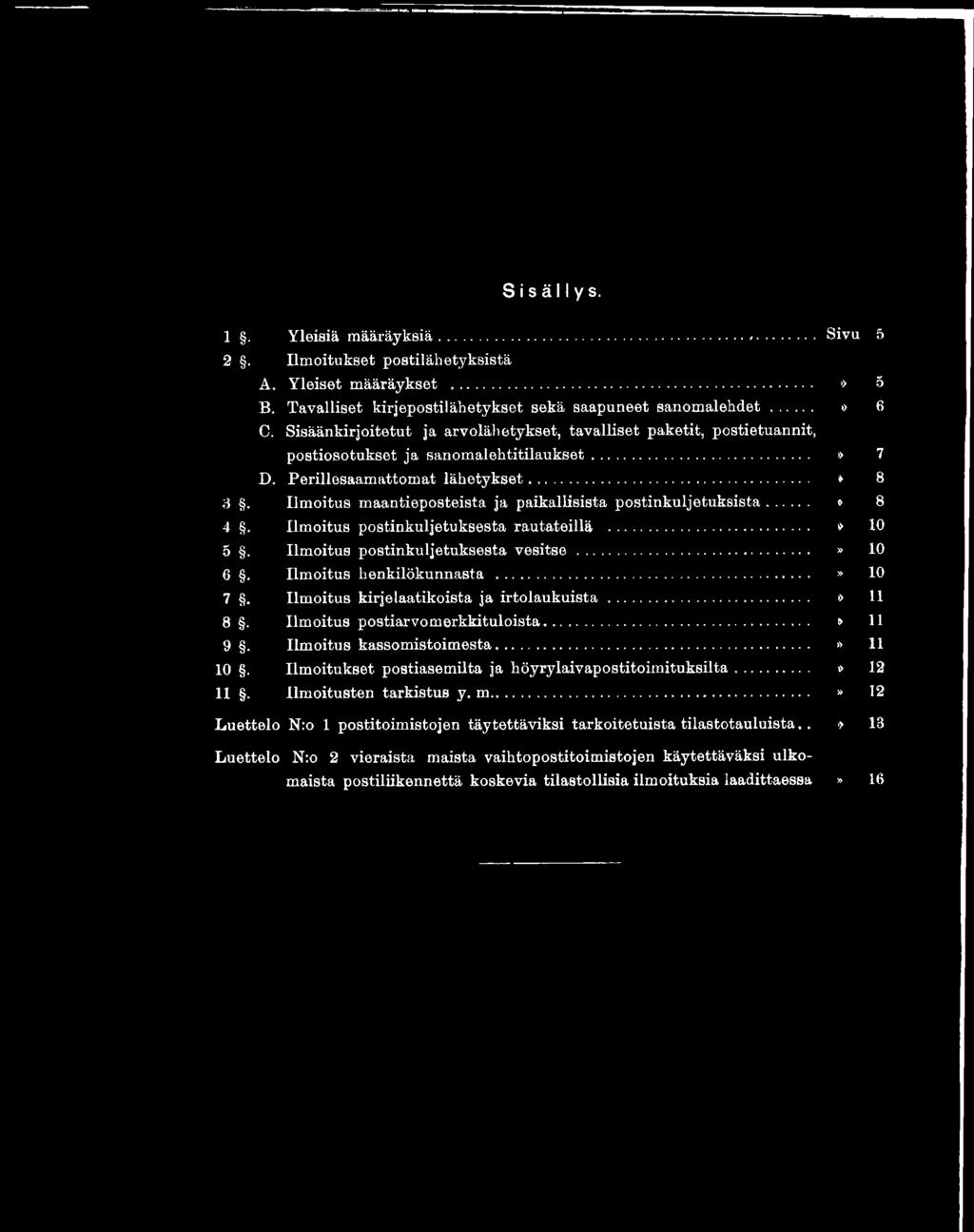 Ilmoitus maantieposteista ja paikallisista postinkuljetuksista... * 8 4. Ilmoitus postinkuljetuksesta rautateillä... * 10 5. Ilmoitus postinkuljetuksesta vesitse...» 10 6. Ilmoitus henkilökunnasta.