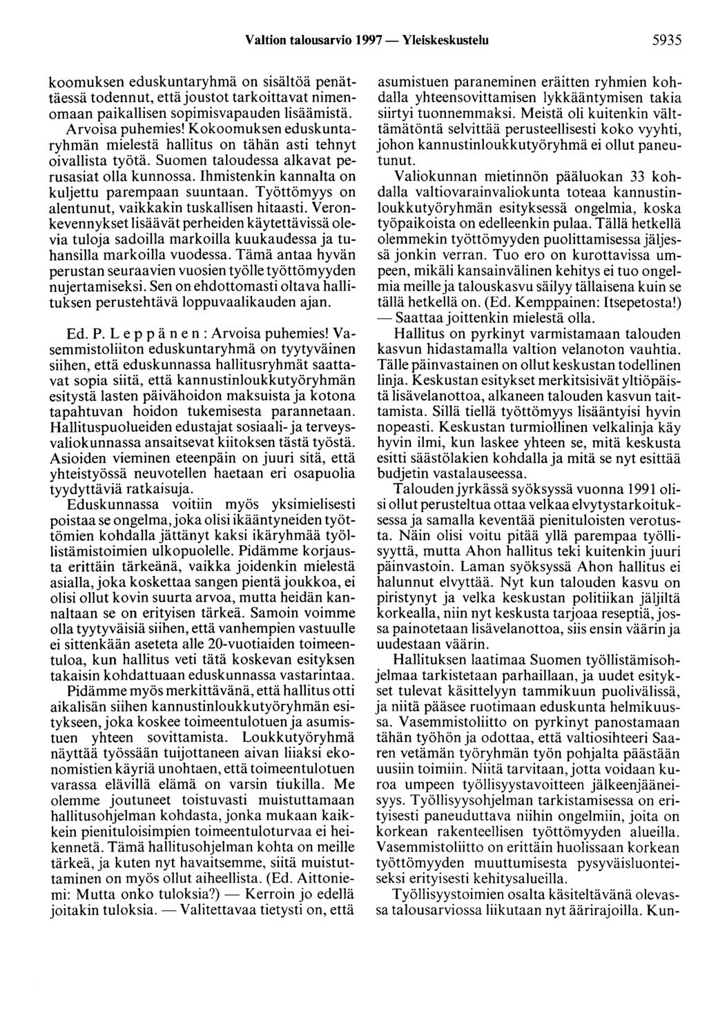Valtion talousarvio 1997 - Yleiskeskustelu 5935 koomuksen eduskuntaryhmä on sisältöä penättäessä todennut, ettäjoustot tarkoittavat nimenomaan paikallisen sopiruisvapauden lisäämistä.