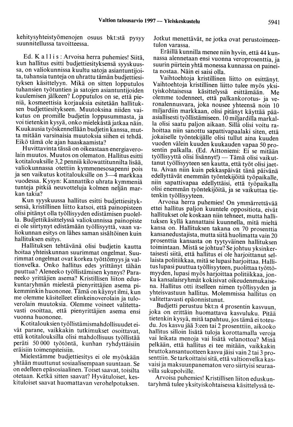 Valtion talousarvio 1997- Yleiskeskustelu 5941 kehitysyhteistyömenojen osuus bkt:stä pysyy suunnitellussa tavoitteessa. Ed. K a 11 i s : Arvoisa herra puhemies!